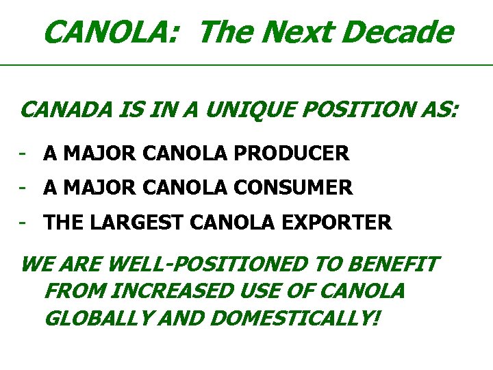 CANOLA: The Next Decade CANADA IS IN A UNIQUE POSITION AS: - A MAJOR