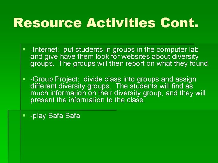 Resource Activities Cont. § -Internet: put students in groups in the computer lab and