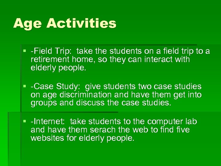 Age Activities § -Field Trip: take the students on a field trip to a