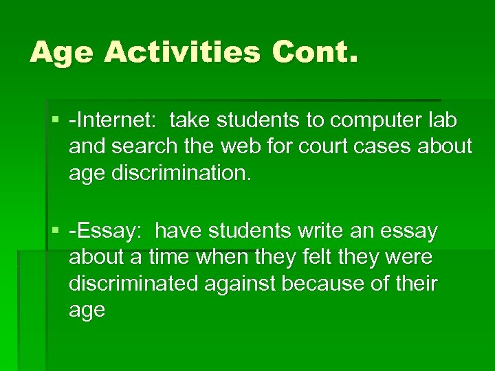 Age Activities Cont. § -Internet: take students to computer lab and search the web