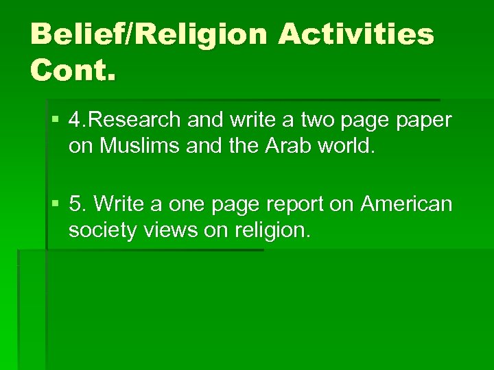 Belief/Religion Activities Cont. § 4. Research and write a two page paper on Muslims