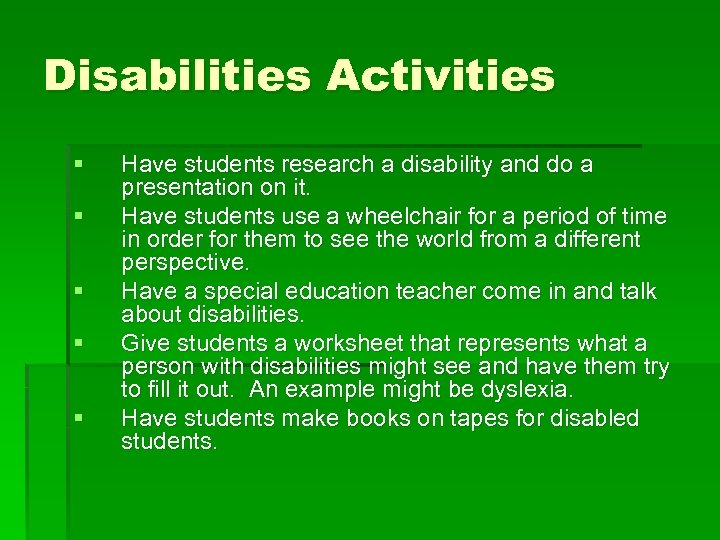Disabilities Activities § § § Have students research a disability and do a presentation