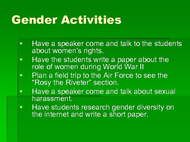Gender Activities § § § Have a speaker come and talk to the students