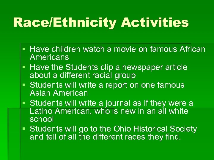 Race/Ethnicity Activities § Have children watch a movie on famous African Americans § Have