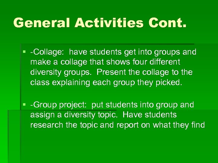 General Activities Cont. § -Collage: have students get into groups and make a collage