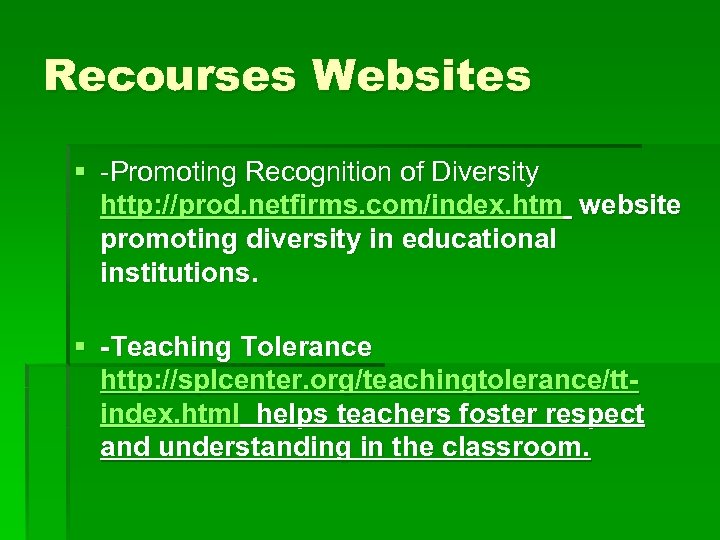 Recourses Websites § -Promoting Recognition of Diversity http: //prod. netfirms. com/index. htm website promoting
