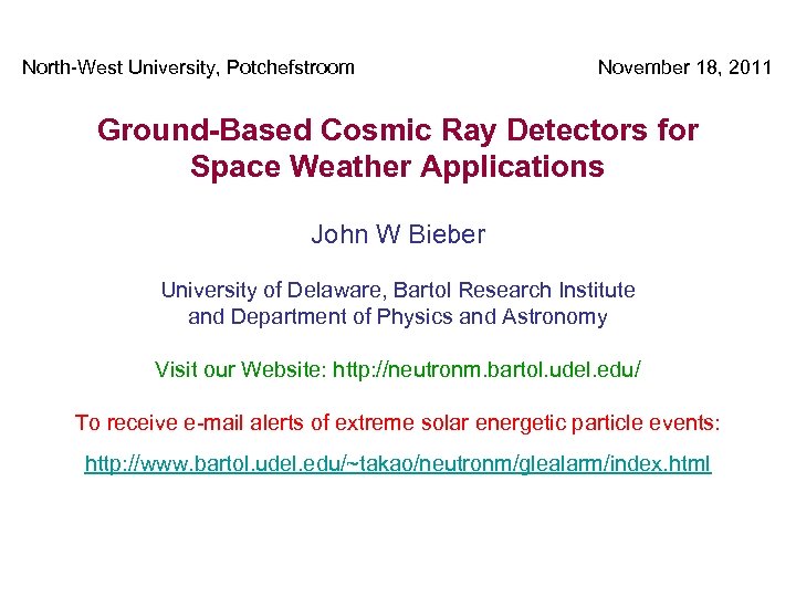 North-West University, Potchefstroom November 18, 2011 Ground-Based Cosmic Ray Detectors for Space Weather Applications