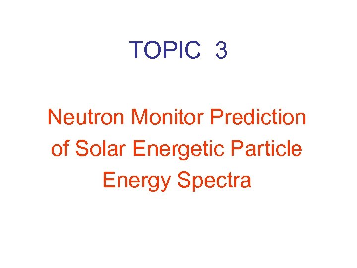 TOPIC 3 Neutron Monitor Prediction of Solar Energetic Particle Energy Spectra 