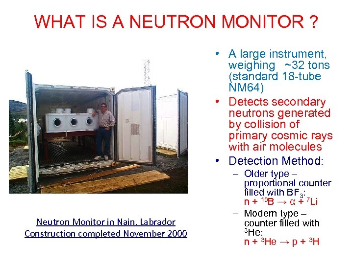 WHAT IS A NEUTRON MONITOR ? • A large instrument, weighing ~32 tons (standard