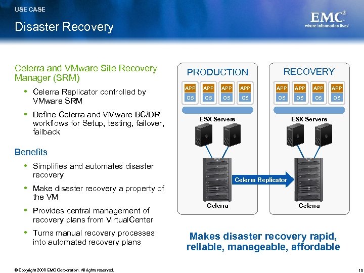 USE CASE Disaster Recovery Celerra and VMware Site Recovery Manager (SRM) Celerra Replicator controlled