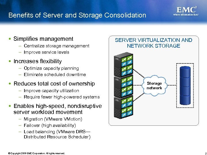 Benefits of Server and Storage Consolidation Simplifies management – Centralize storage management – Improve
