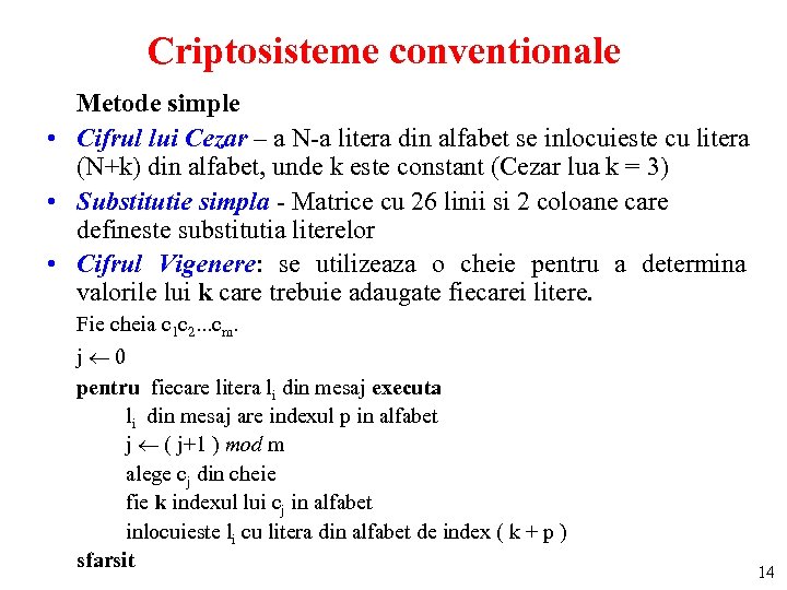 Criptosisteme conventionale Metode simple • Cifrul lui Cezar – a N-a litera din alfabet