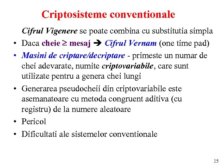 Criptosisteme conventionale • • • Cifrul Vigenere se poate combina cu substitutia simpla Daca