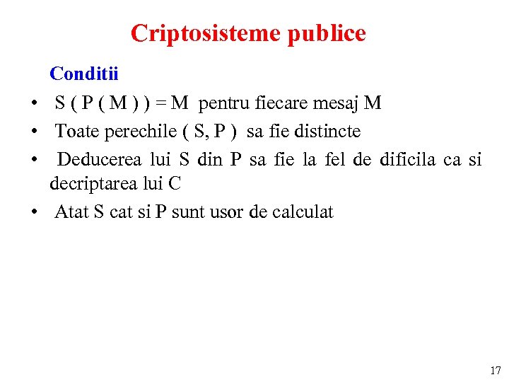 Criptosisteme publice • • Conditii S ( P ( M ) ) = M