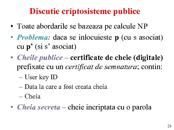 Discutie criptosisteme publice • Toate abordarile se bazeaza pe calcule NP • Problema: daca