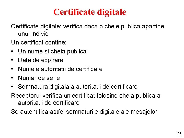 Certificate digitale: verifica daca o cheie publica apartine unui individ Un certificat contine: •