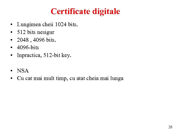 Certificate digitale • • • Lungimea cheii 1024 bits. 512 bits nesigur 2048 ,