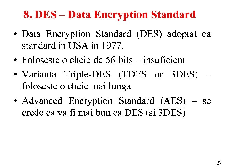 8. DES – Data Encryption Standard • Data Encryption Standard (DES) adoptat ca standard