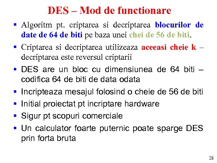 DES – Mod de functionare § Algoritm pt. criptarea si decriptarea blocurilor de date