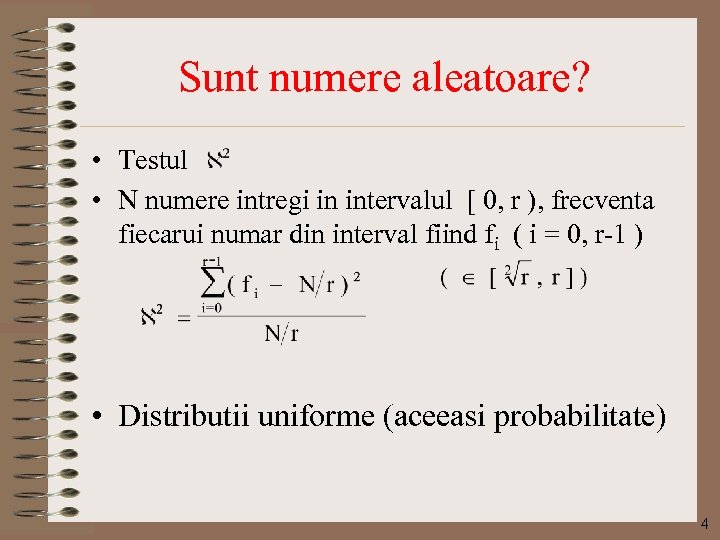 Sunt numere aleatoare? • Testul • N numere intregi in intervalul [ 0, r