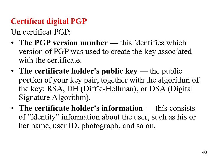 Certificat digital PGP Un certificat PGP: • The PGP version number — this identifies