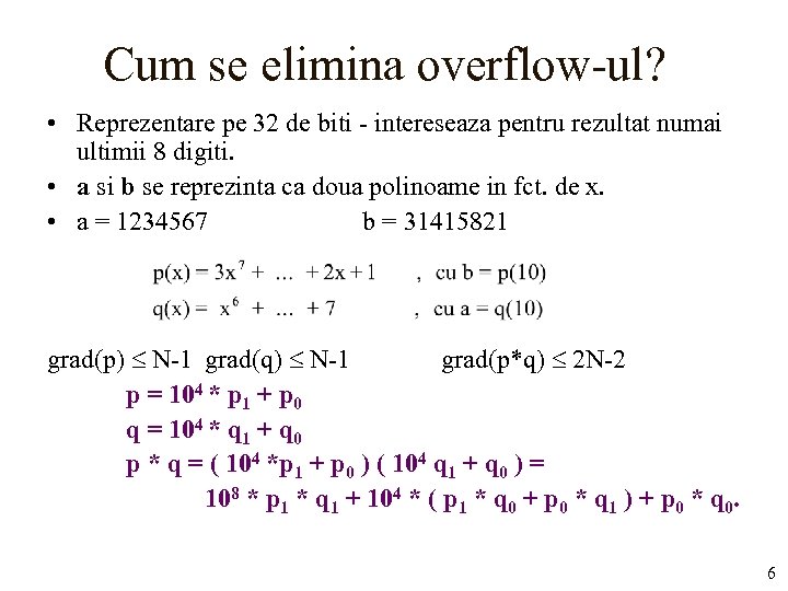 Cum se elimina overflow-ul? • Reprezentare pe 32 de biti - intereseaza pentru rezultat