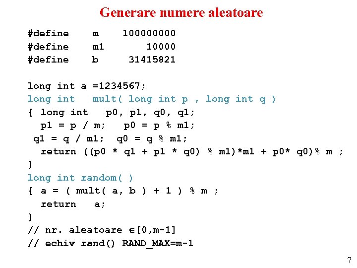 Generare numere aleatoare #define m 10000 #define m 1 10000 #define b 31415821 long