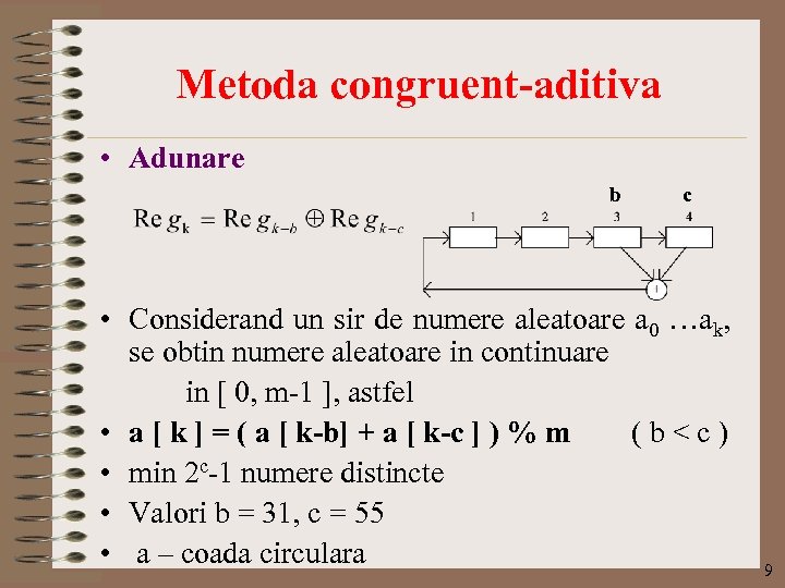 Metoda congruent-aditiva • Adunare b c • Considerand un sir de numere aleatoare a