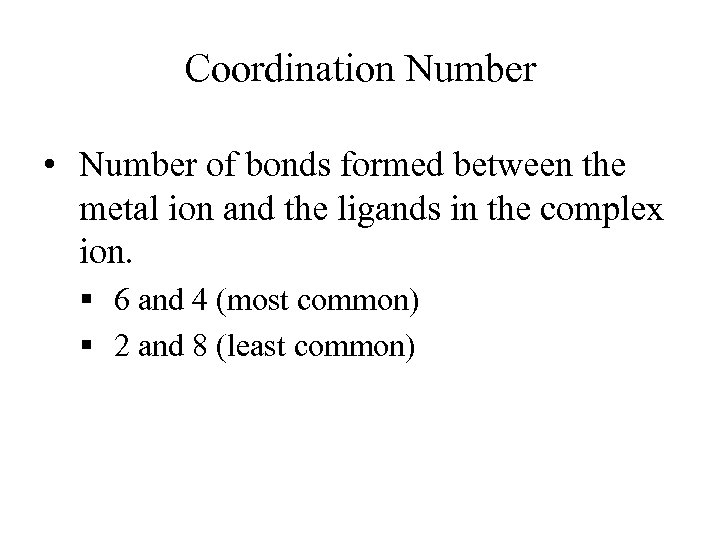 Coordination Number • Number of bonds formed between the metal ion and the ligands