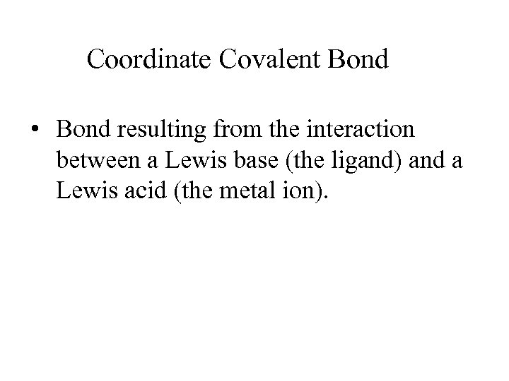 Coordinate Covalent Bond • Bond resulting from the interaction between a Lewis base (the