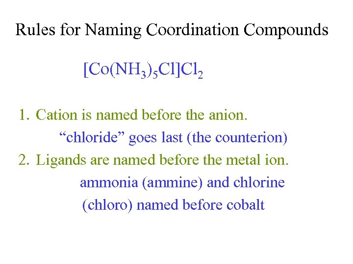 Rules for Naming Coordination Compounds [Co(NH 3)5 Cl]Cl 2 1. Cation is named before