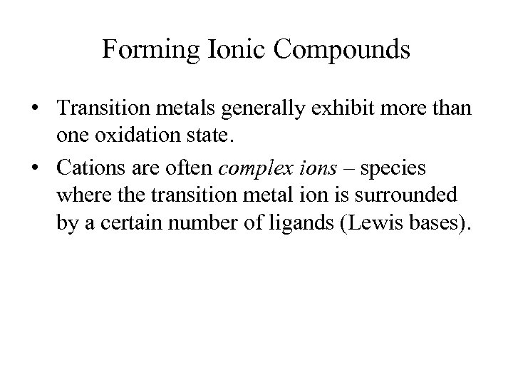 Forming Ionic Compounds • Transition metals generally exhibit more than one oxidation state. •