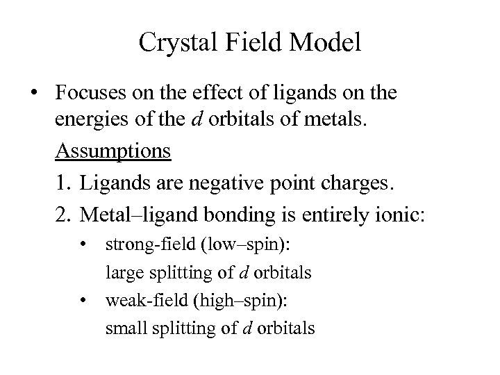 Crystal Field Model • Focuses on the effect of ligands on the energies of