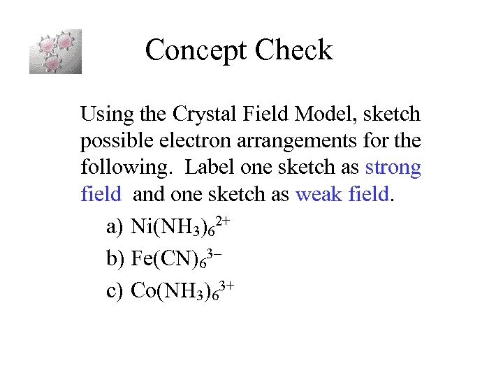 Concept Check Using the Crystal Field Model, sketch possible electron arrangements for the following.