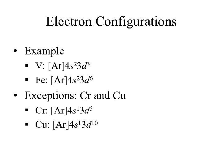 Electron Configurations • Example § V: [Ar]4 s 23 d 3 § Fe: [Ar]4