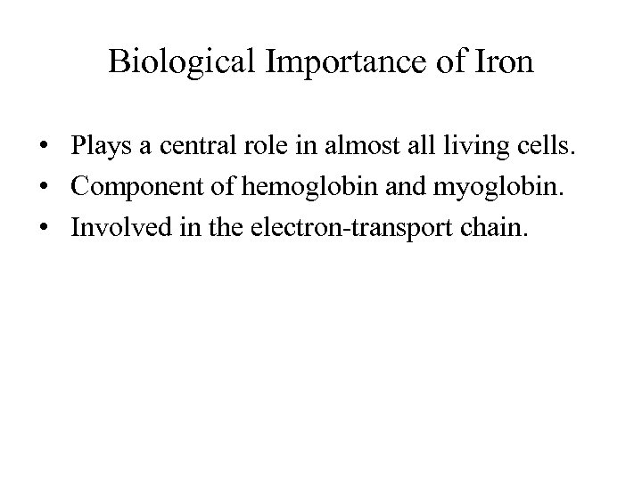 Biological Importance of Iron • Plays a central role in almost all living cells.