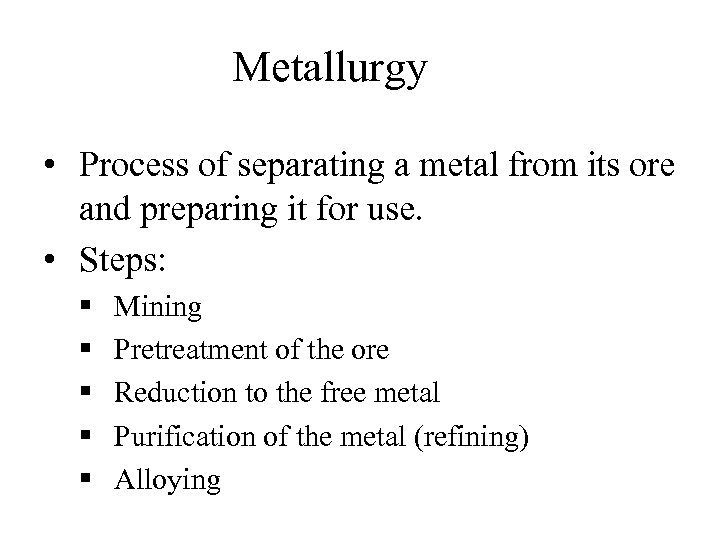 Metallurgy • Process of separating a metal from its ore and preparing it for