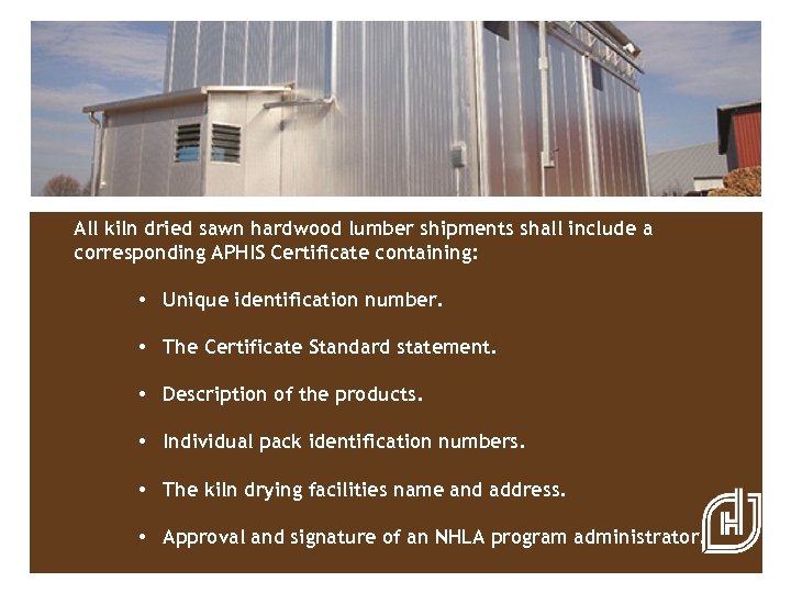 All kiln dried sawn hardwood lumber shipments shall include a corresponding APHIS Certificate containing: