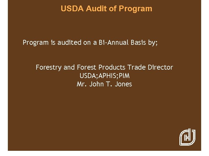 USDA Audit of Program is audited on a Bi-Annual Basis by; Forestry and Forest