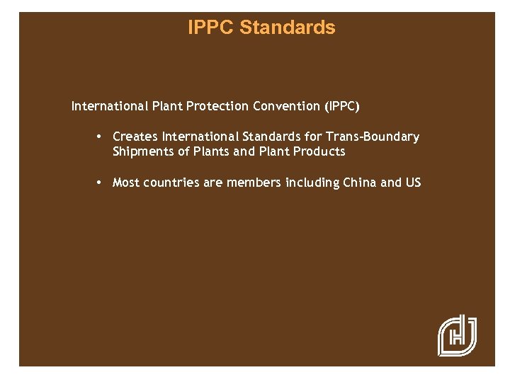 IPPC Standards International Plant Protection Convention (IPPC) • Creates International Standards for Trans-Boundary Shipments