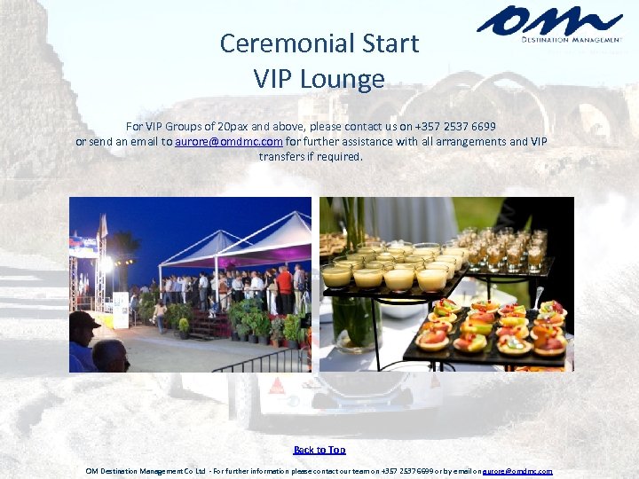 Ceremonial Start VIP Lounge For VIP Groups of 20 pax and above, please contact