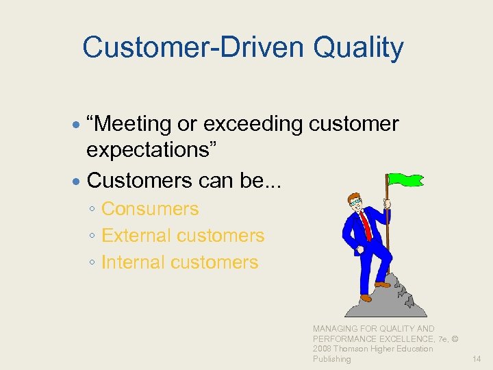 Customer-Driven Quality “Meeting or exceeding customer expectations” Customers can be. . . ◦ Consumers