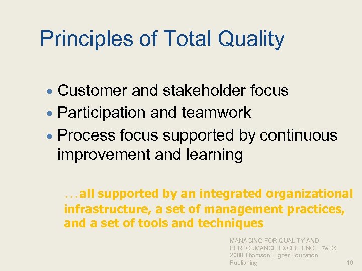 Principles of Total Quality Customer and stakeholder focus Participation and teamwork Process focus supported
