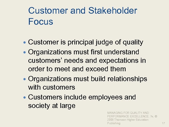Customer and Stakeholder Focus Customer is principal judge of quality Organizations must first understand
