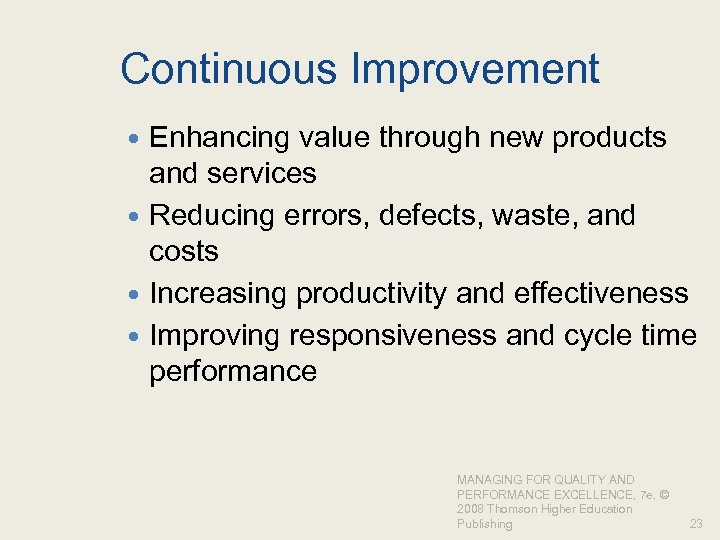 Continuous Improvement Enhancing value through new products and services Reducing errors, defects, waste, and