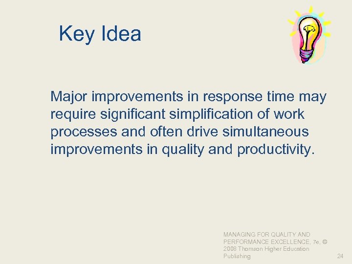 Key Idea Major improvements in response time may require significant simplification of work processes