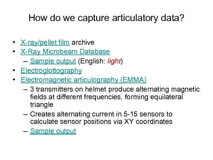 How do we capture articulatory data? • X-ray/pellet film archive • X-Ray Microbeam Database