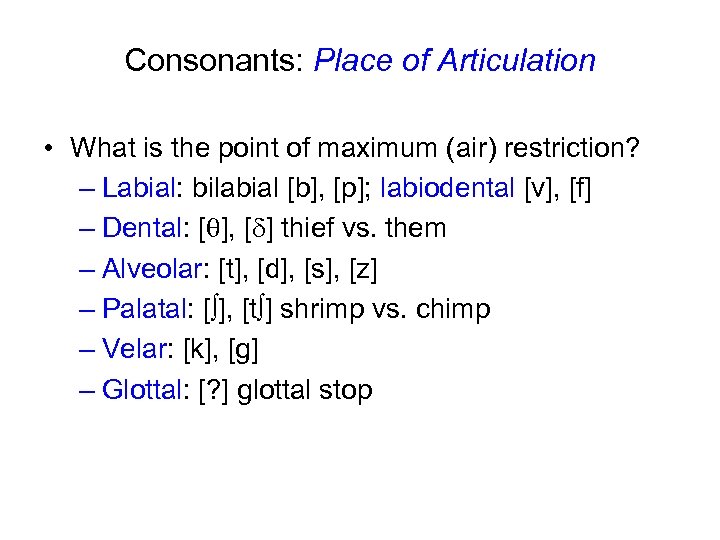 Consonants: Place of Articulation • What is the point of maximum (air) restriction? –