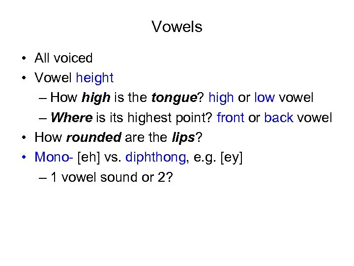 Vowels • All voiced • Vowel height – How high is the tongue? high