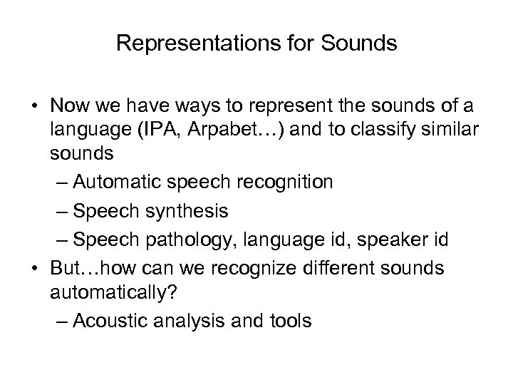 Representations for Sounds • Now we have ways to represent the sounds of a